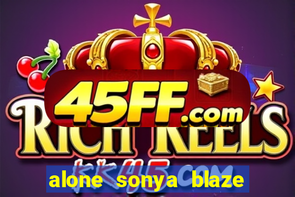 alone sonya blaze & alberto blanco